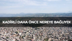 Kadirli Daha Önce Nereye Bağlıydı?