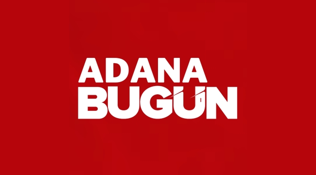 Adana'nın En Güncel Haber Sitesi Adana Bugün