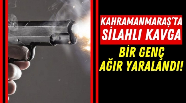 Kahramanmaraş'da Husumetli Gençler Arasında Silahlı Kavga: Bir Kişi Ağır Yaralı